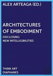 Architectures Of Embodiment Â€“ Disclosing New Intelligibilities