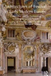 Architectures Of Festival In Early Modern Europe