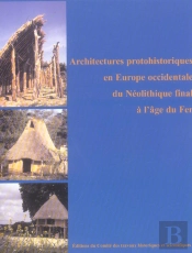 Architectures Protohistoriques En Europe Occidentale Du Néolithique Final À L'Âge Du Fer