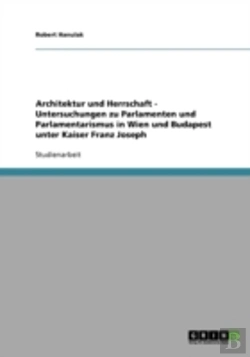 Bertrand.pt - Architektur Und Herrschaft - Untersuchungen Zu Parlamenten Und Parlamentarismus In Wien Und Budapest Unter Kaiser Franz Joseph