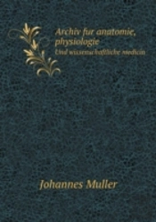 Archiv Fur Anatomie, Physiologie Und Wissenschaftliche Medicin