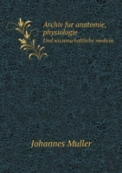 Bertrand.pt - Archiv Fur Anatomie, Physiologie Und Wissenschaftliche Medicin