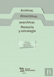 Archivar, Desarchivar, Anarchivar. Memoria Y Estrategia