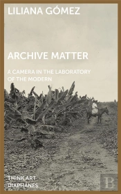 Archive Matter Â€“ A Camera In The Laboratory Of The Modern