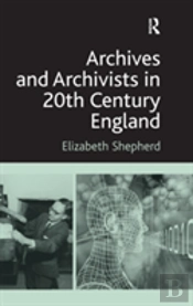 Archives And Archivists In 20th Century England