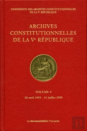 Archives Constitutionnelles De La Ve Republique - Vol 4