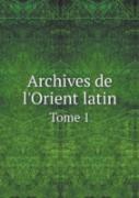 Archives De L'Orient Latin Tome 1
