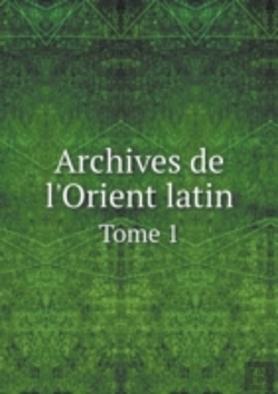 Bertrand.pt - Archives De L'Orient Latin Tome 1