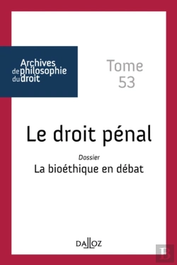Bertrand.pt - Archives De Philosophie Du Droit : Le Droit Pénal Tome 53 ; Dossier : La Bioéthique En Débat