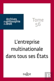 Archives De Philosophie Du Droit Tome 56 : L'Entreprise Multinationale Dans Tous Ses États