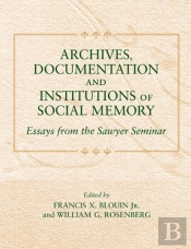 Archives, Documentation, And Institutions Of Social Memory
