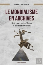 Archives Du Mondialisme ; De La Guerre Contre L'Ancien Et Le Nouveau Testament