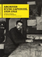 Archives D'Une Captivité, 1939-1945 ; L'Évasion Littéraire Du Capitaine Mongrédien