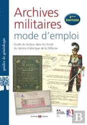 Archives Militaires Mode D'Emploi : Guide Du Lecteur Dans Les Fonds Du Service Historique De La Défense (3e Édition)