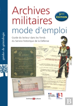 Bertrand.pt - Archives Militaires Mode D'Emploi : Guide Du Lecteur Dans Les Fonds Du Service Historique De La Défense (3e Édition)