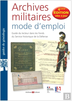 Bertrand.pt - Archives Militaires Mode D'Emploi : Guide Du Lecteur Dans Les Fonds Du Service Historique De La Défense (4e Édition)