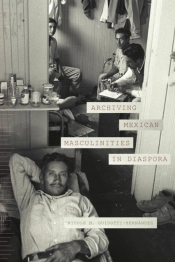Archiving Mexican Masculinities In Diaspora