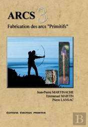 Arcs T.3 ; Fabrication Des Arcs Primitifs