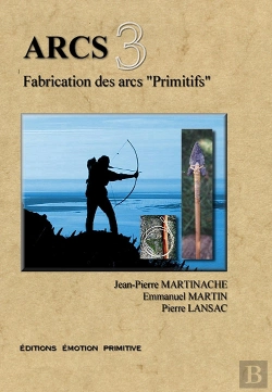 Bertrand.pt - Arcs T.3 ; Fabrication Des Arcs Primitifs