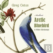Arctic Bluebird And Other Birdsongs