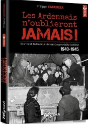 Ardennais N'Oublieront Jamais ! 1940-1945 (Les) Tome 1 - Recits Inedits: Dix-Neuf Temoins Racontent
