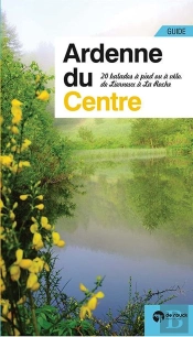 Ardenne Du Centre ; 20 Balades À Pied Ou À Vélo, De Lierneux À La Roche