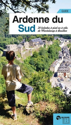 Bertrand.pt - Ardenne Du Sud ; 20 Balades À Pied Ou À Vélo, De Martelange À Bouillon