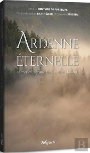 Ardenne Éternelle : Flâneries, Découvertes, Contemplations