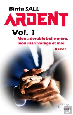 Bertrand.pt - Ardent Volume 1 : Mon Adorable Belle Mère, Mon Mari Volage Et Moi