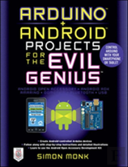 Arduino + Android Projects For The Evil Genius: Control Arduino With Your Smartphone Or Tablet