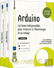 Arduino : Les Bases Indispensables Pour S'Exercer À L'Électronique Et Au Codage (2e Édition)