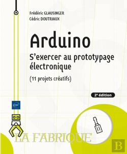 Bertrand.pt - Arduino : S'Exercer Au Prototypage Électronique (11 Projets Créatifs) (2e Édition)