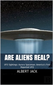 Are Aliens Real? Ufo Sightings: Aurora Spaceman: America'S First Reported Ufo