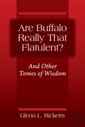 Are Buffalo Really That Flatulent? And Other Tomes Of Wisdom