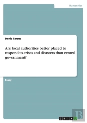 Are Local Authorities Better Placed To Respond To Crises And Disasters Than Central Government?
