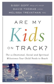 Are My Kids On Track? Â€“ The 12 Emotional, Social, And Spiritual Milestones Your Child Needs To Reach