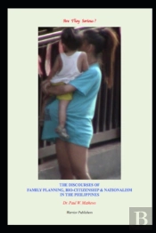 Are They Serious ? The Discourses Of Family Planning, Bio-Citizenship & Nationalism In The Philippines