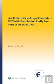 Are Uniformity And Legal Certainty In Eu Tariff Classification Really Two Sides Of The Same Coin?