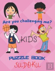 Are You Challenging Me? Kids Puzzle Book Sudoku