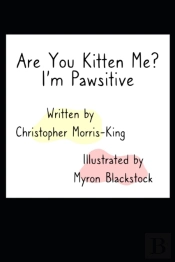 Are You Kitten Me? I'M Pawsitive!