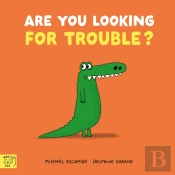 Are You Looking For Trouble?
