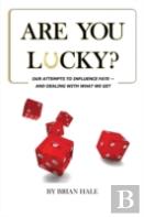 Are You Lucky? Our Attempts To Influence Our Fate -- And Dealing With What We Get