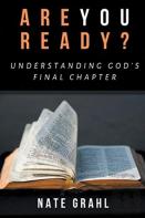 Are You Ready? Understanding God'S Final Chapter