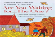Are You Waiting For ''The One''? Â€“ Cultivating Realistic, Positive Expectations For Christian Marriage