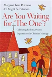 Are You Waiting For 'The One'? Â€“ Cultivating Realistic, Positive Expectations For Christian Marriage