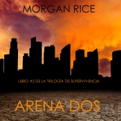 Arena Dos (Libro #2 De La Trilogía De Supervivencia)