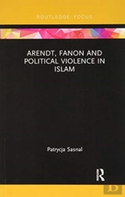 Arendt, Fanon And Political Violence In Islam