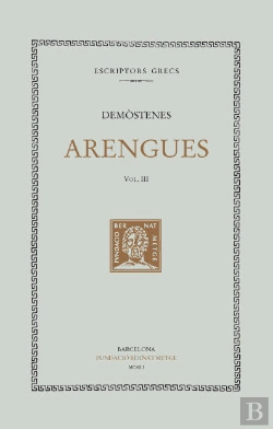 Bertrand.pt - Arengues, Vol. Iii I Últim: Quarta Filípica. Lletra De Filip. Rèplica A La Lletra De Filip. Sobre El