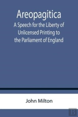 Bertrand.pt - Areopagitica ; A Speech For The Liberty Of Unlicensed Printing To The Parliament Of England