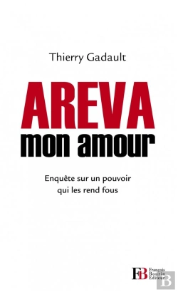 Bertrand.pt - Areva Mon Amour ; Enquête Sur Un Pouvoir Industriel Et Politique